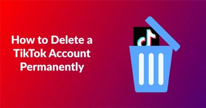 How to Delete a TikTok Account Permanently | Best Guide - Fileion